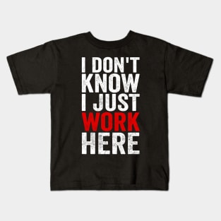 I Dont Know I Just Work Here Funny Coworker Office Humor Kids T-Shirt